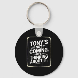 Porte-clés Tony ne vient pas Il pense à ça drôle Quo