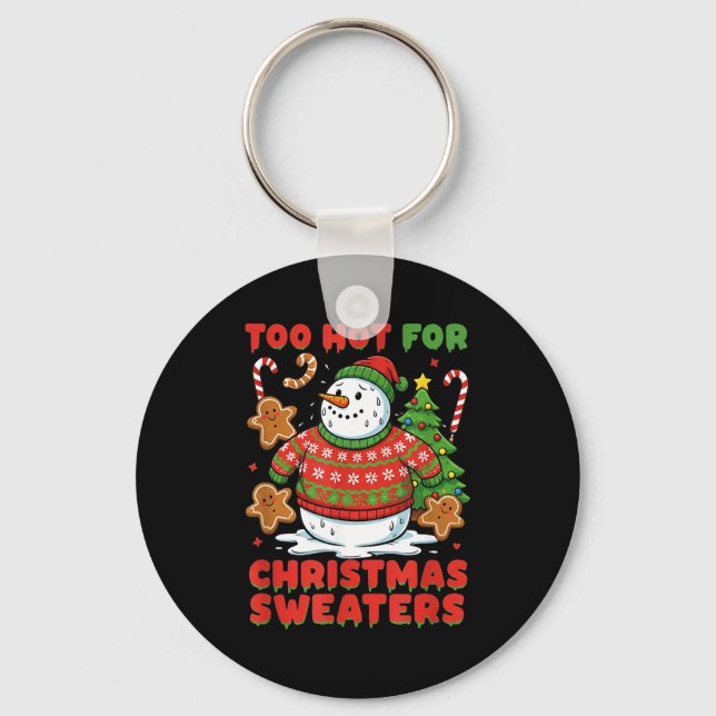 Porte-clés Too Hot For Christmas Sweaters Funny Snowman Tee  (Recto)