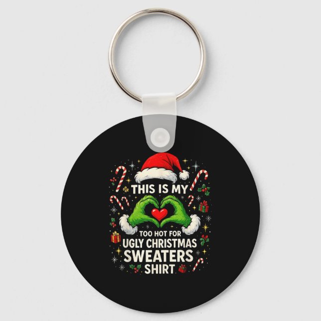 Porte-clés Too Hot For Ugly Christmas Sweaters Funny Holiday  (Recto)
