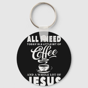 Porte-clés Tout ce dont j'ai besoin aujourd'hui c'est du café