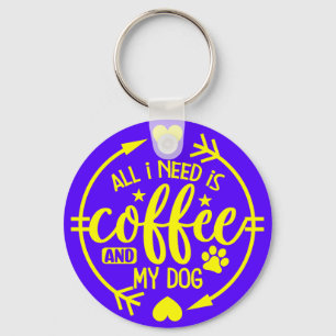 Porte-clés Tout ce dont j'ai besoin est du café et mon chien