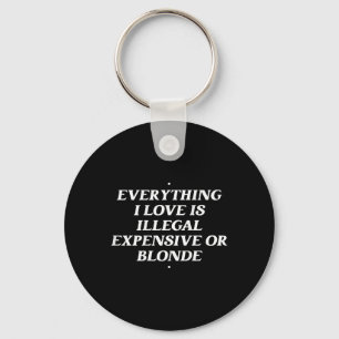 Porte-clés Tout Ce Que J'Aime Est Illégal Cher Ou Blonde T