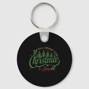 Porte-clés Tout Ce Que Je Veux Pour Noël Est Un Sommeil Amusa