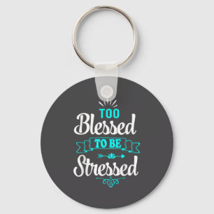 Porte-clés Trop bénis pour être stressés, motivation , tee-sh