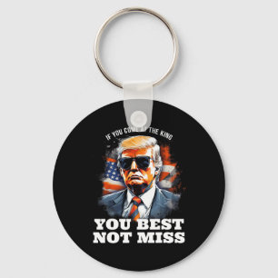 Porte-clés Trump Shirt Si Vous Venez Au Roi, Il Vaut Mieux Ne