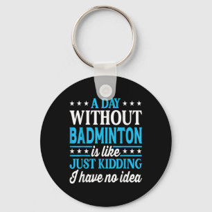 Porte-clés Une journée sans badminton drôle de badminton