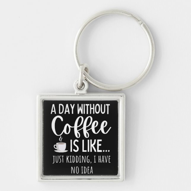 Porte-clés Une Journée Sans Café Amusant Café Don (Devant)