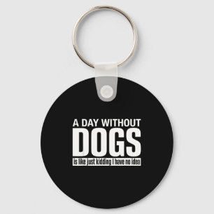Porte-clés Une journée sans chiens est comme blague idée drôl