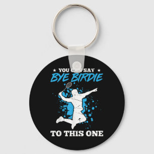 Porte-clés Vous Pouvez Dire Bye Birdie À Cet Un Badminton Pla
