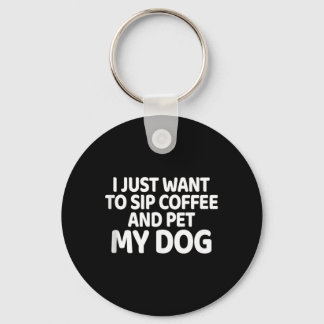 Porte-clés Vous voulez siroter du café et caresser un chien C