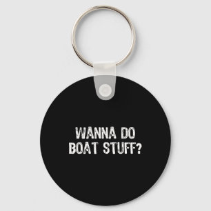 Porte-clés Wanna Do Boat Stuff Boat Lake River Funny Vacat