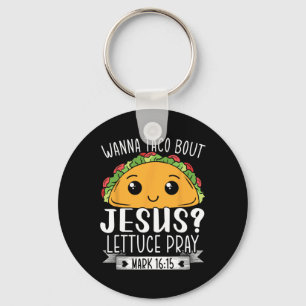 Porte-clés Wanna Taco Bout Jesus Lettuce Prière Mark 1615 Cin