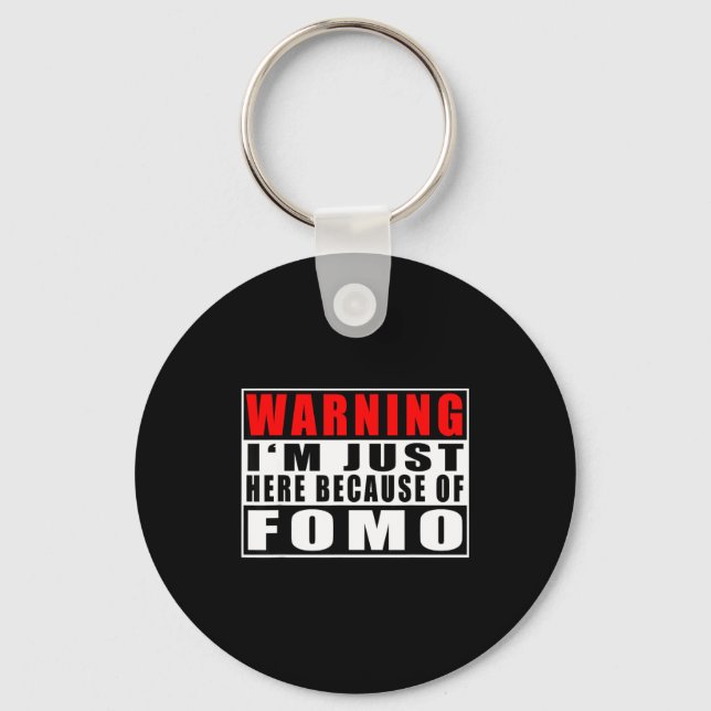Porte-clés Warning I'm Just Here Because Of Fomo Funny Quote  (Recto)