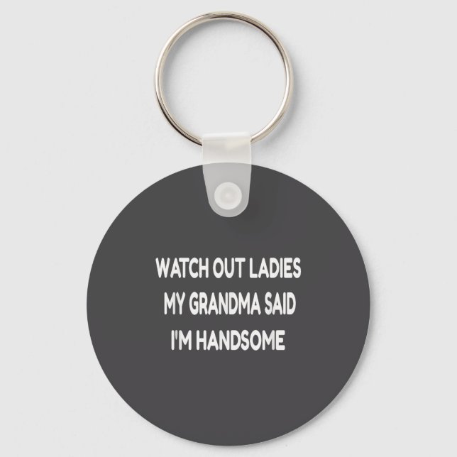 Porte-clés Watch Out Ladies My Grandma Said I'm Handsome Funn (Recto)