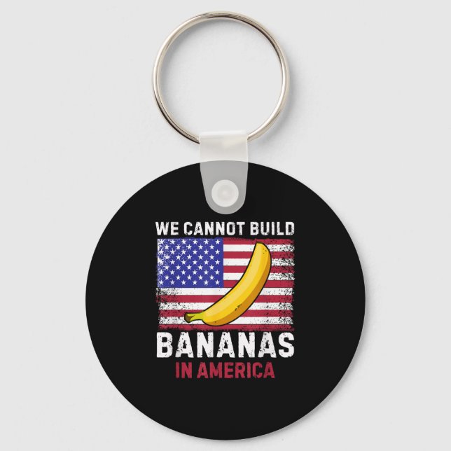 Porte-clés We Cannot Build Bananas In America - Funny  (Recto)
