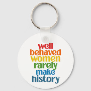 Porte-clés Well Behaved Women Rarely Make History