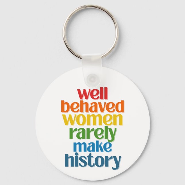 Porte-clés Well Behaved Women Rarely Make History (Recto)