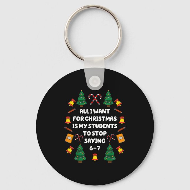 Porte-clés What I Want For Christmas Is My Students Stop Sayi (Recto)