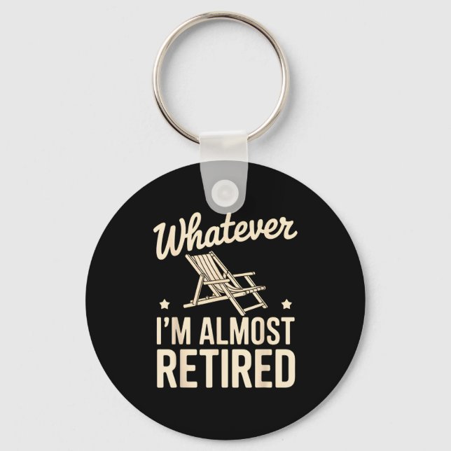 Porte-clés Whatever I Am Almost Retired Funny Humor Retiremen (Recto)