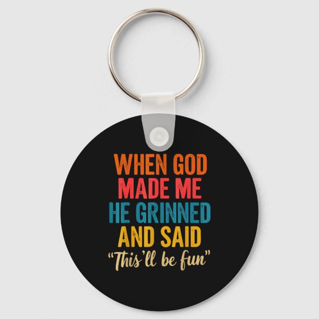 Porte-clés When God Made Me He Grinned And Said This'll Be Fu (Recto)