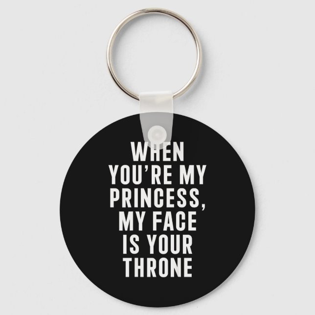 Porte-clés When You're My Princess My Face Is Your Throne Fun (Recto)