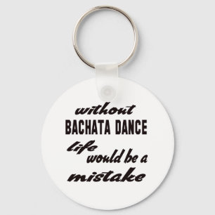 Porte-clés Without Bachata dance life would be a mistake