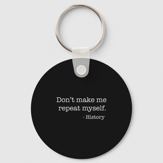 Porte-clés Womens Don't Make Me Repeat Myself History Funny Q (Recto)