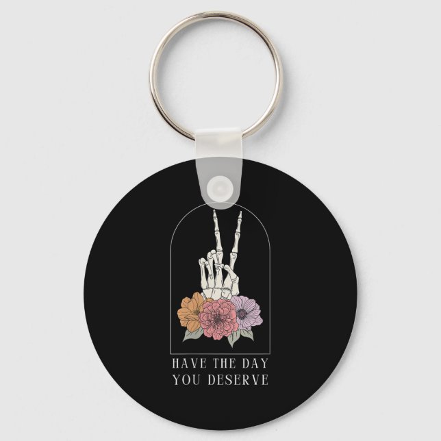 Porte-clés Womens Funny Sarcastic Have The Day You Deserve Mo (Recto)