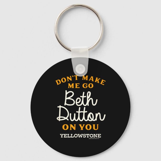 Porte-clés Yellowstone - Don't Make Me Go Beth Dutton  (Recto)