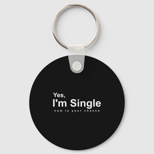 Porte-clés Yes, Im Single Now Is Your Chance - Funny Valentin (Recto)