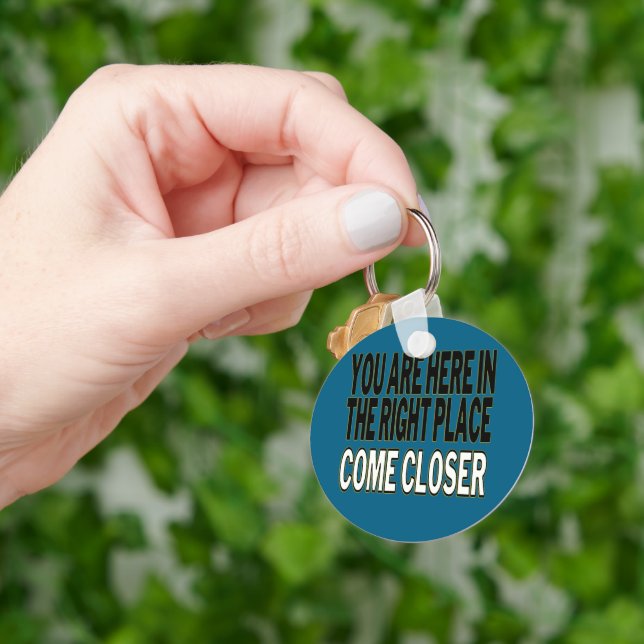 Porte-clés You Are Here In The Right Place, Come Closer (main)