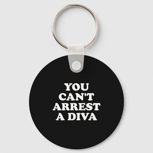Porte-clés You Can’t Arrest A Diva Funny Sy Attitude Quote  (Recto)