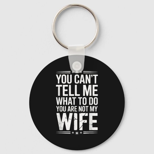 Porte-clés You Can’t Tell Me, Not My Wife Tee Funny Quote  (Recto)