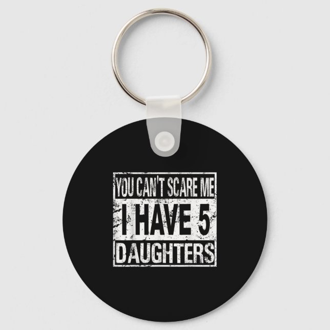 Porte-clés You Can't E Me I Have 5 Daughters  (Recto)
