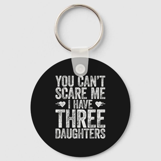Porte-clés You Can't E Me I Have Three Daughters Shirt Father (Recto)
