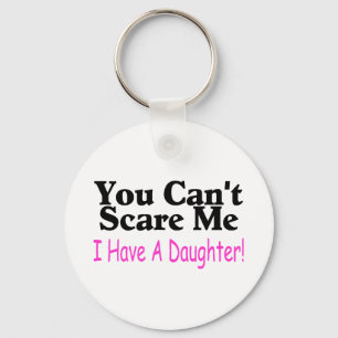 Porte-clés You Can't Scare Me I Have A Daughter