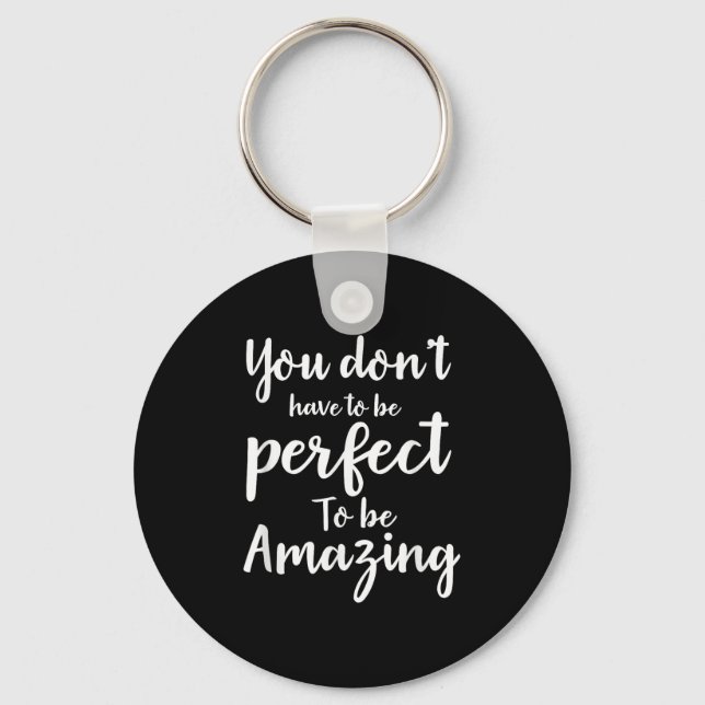 Porte-clés You Don’t Have To Be Perfect To Be Amazing Motivat (Recto)