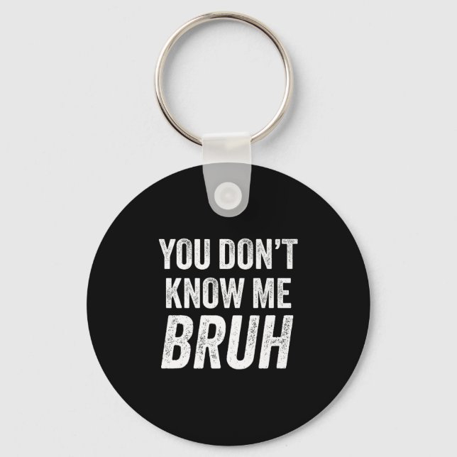 Porte-clés You Don't Know Me Bruh - Street Quote Gift Premium (Recto)