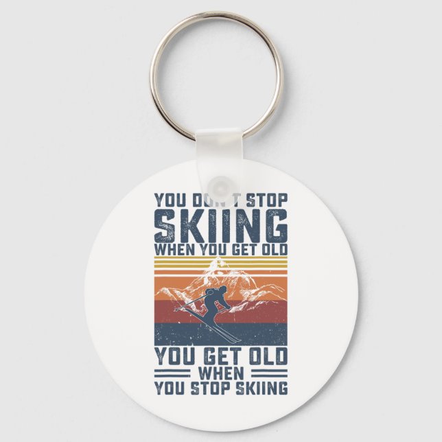 Porte-clés You Don't Stop Skiing When You Get Old Skier Skiin (Recto)