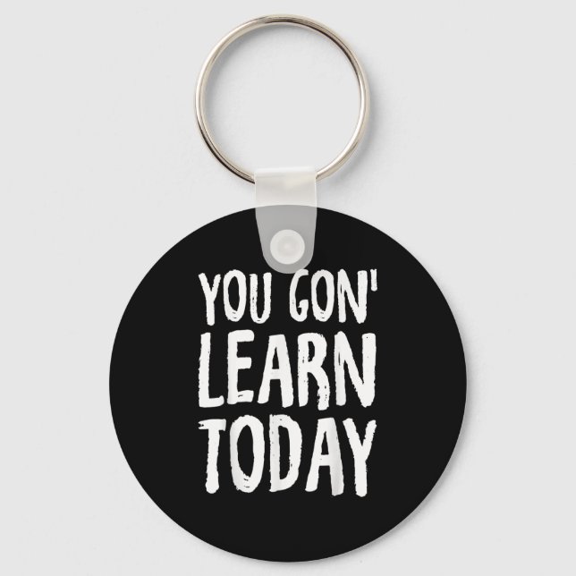 Porte-clés You Gon Learn Today Motivational Design  (Recto)
