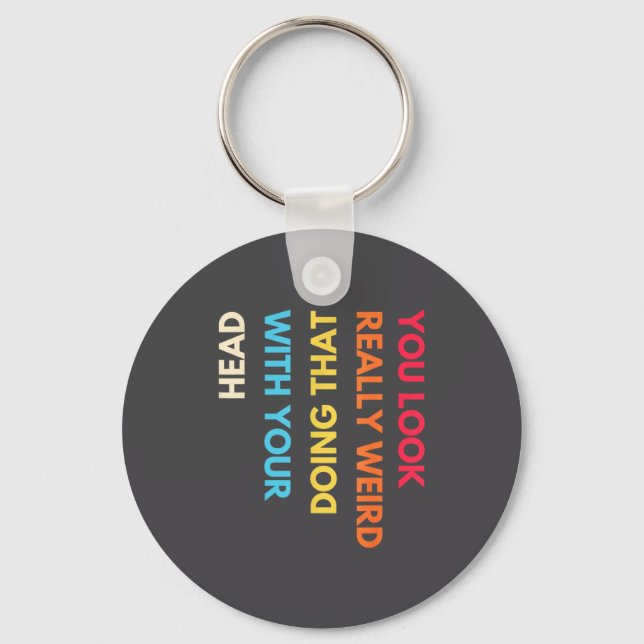 Porte-clés You Look Really Weird Doing That With Your Head Fu (Recto)