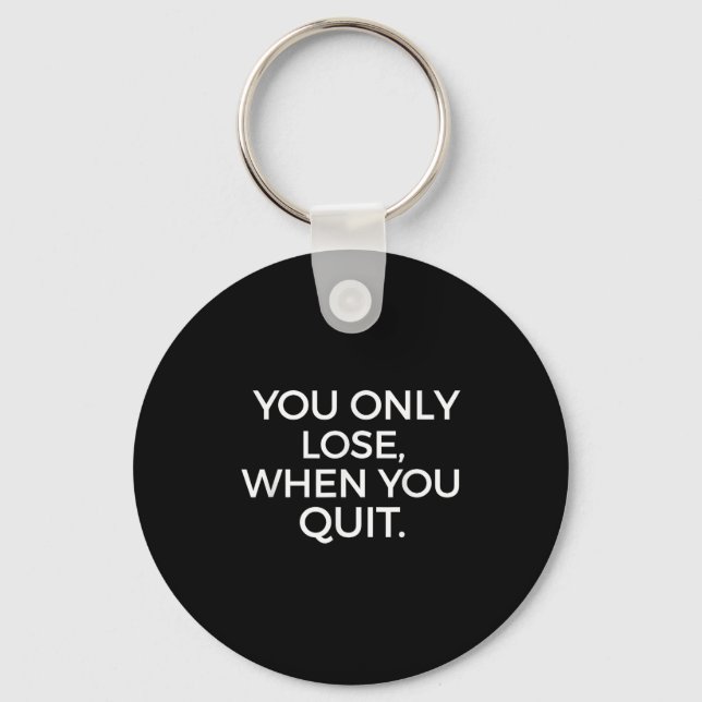 Porte-clés You Only Lose When You Quit Motivational Motivatio (Recto)