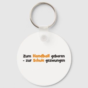 Porte-clés Zum Handball geboren zur Schule gezwungen