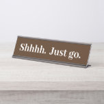 Porte-nom Pour Bureau Shhh Just go Funny cadeau de bureau<br><div class="desc">Cette conception a été créée par art numérique. Elle peut être personnalisée dans la zone fournir ou customiser en choisissant le clic pour customiser une autre option et en changeant le nom, les initiales ou les mots. Vous pouvez également modifier la couleur et le style du texte ou supprimer le...</div>