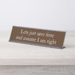 Porte-nom Pour Bureau Supposons que j'ai raison Funny cadeau de bureau<br><div class="desc">Cette conception a été créée par art numérique. Elle peut être personnalisée dans la zone fournir ou customiser en choisissant le clic pour customiser une autre option et en changeant le nom, les initiales ou les mots. Vous pouvez également modifier la couleur et le style du texte ou supprimer le...</div>
