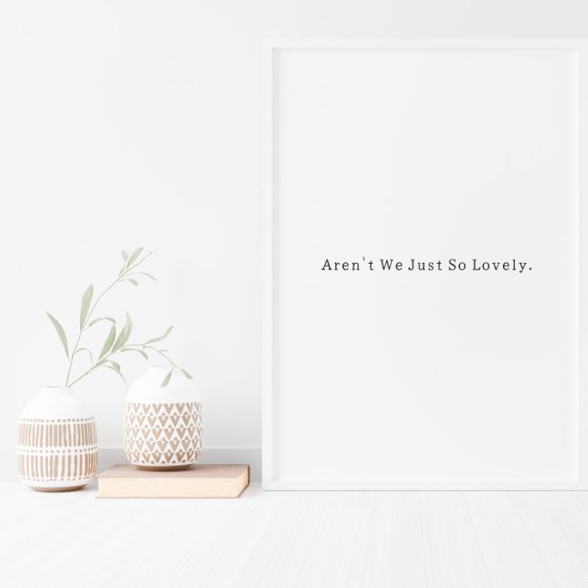 Positive Aren't We Just So Lovely Quote Poster (Créateur téléchargé)