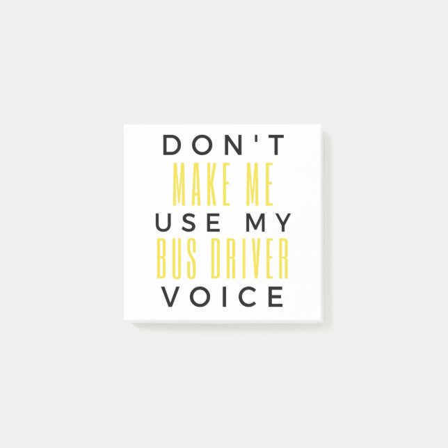 Post-it® Don't Make Me Use My Bus Driver Voice bl (Devant)