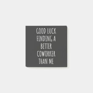 Post-it® GOod Luck Finding Better CoWorker Than ME