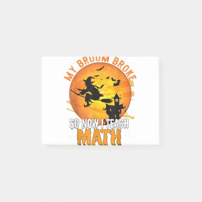 Post-it® My Broom Broke So Now I Teach Math Teacher Hallowe (Devant)