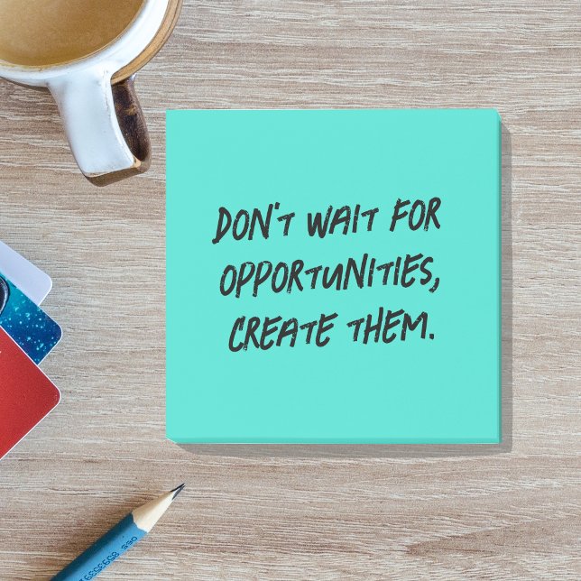 Post-it® Ne pas attendre les opportunités, les créer Positi (Créateur téléchargé)